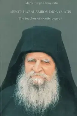 Abbot Haralambos Dionysiatis: The Teacher of Noetic Prayer