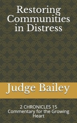 Restoring Communities in Distress: 2 CHRONICLES 15 Commentary for the Growing Heart