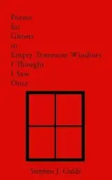 Poems for Ghosts in Empty Tenement Windows I Thought I Saw Once