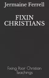 Fixin Christians: Fixing Poor Christian Teachings