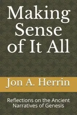 Making Sense of It All: Reflections on the Ancient Narratives of Genesis