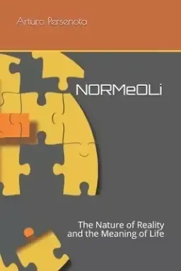 NORMeOLi: The Nature of Reality and the Meaning of Life