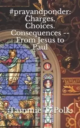 #prayandponder: Charges. Choices. Consequences -- From Jesus to Paul
