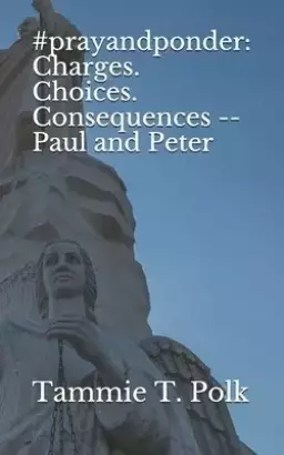 #prayandponder: Charges. Choices. Consequences -- Paul and Peter