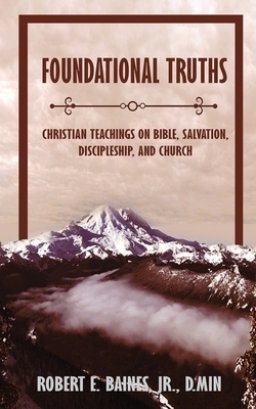 Foundational Truths: Christian Teachings on Bible, Salvation, Discipleship, and Church