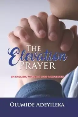 The Elevation Prayer: A Prayer Booklet In English, Yoruba & Igbo Languages