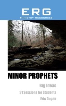 Minor Prophets: Big Ideas. 31 Sessions for Students