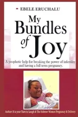 My Bundles of Joy: A prophetic help for breaking the power of infertility and having a full term pregnancy.