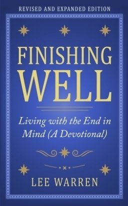 Finishing Well: Living with the End in Mind (A Devotional)