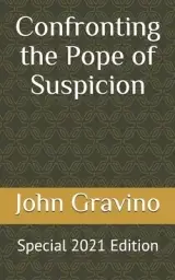 Confronting the Pope of Suspicion: Special 2021 Edition