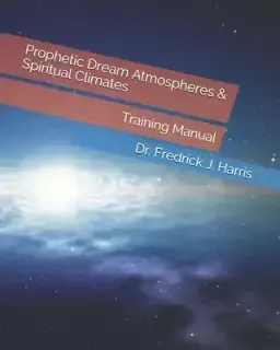 Prophetic Dream Atmospheres & Spiritual Climates: Training Manual