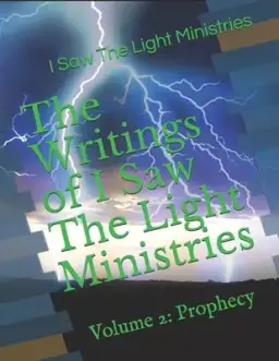 The Writings of I Saw The Light Ministries: Volume 2: Prophecy