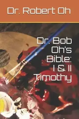 Dr. Bob Oh's Bible: I & II Timothy