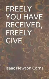 Freely You Have Received, Freely Give