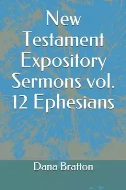 New Testament Expository Sermons vol. 12 Ephesians