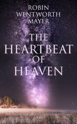 The Heartbeat of Heaven: Devotions for Advent Through Epiphany