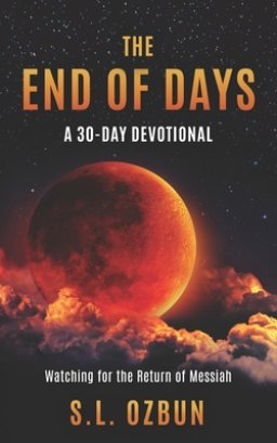 The End of Days A 30-Day Devotional: Watching for the Return of Messiah