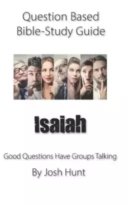 Question-based Bible Study Guide -- Isaiah: Good Questions Have Groups Talking