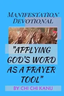 Manifestation Devotional: Applying God's WSord as a Prayer Tool