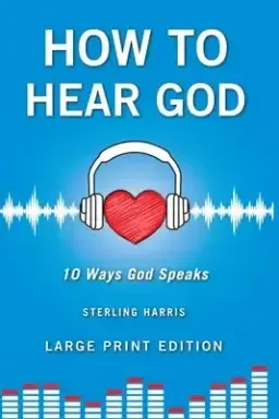 How to Hear God, 10 Ways God Speaks: How to Hear God's Voice