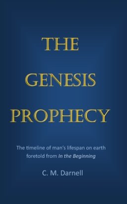 The Genesis Prophecy: The timeline of man's lifespan on earth foretold from In the Beginning