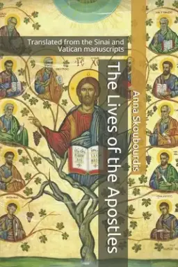 The Lives of the Apostles: Translated from the Sinai and Vatican manuscripts