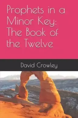 Prophets in a Minor Key: The Book of the Twelve