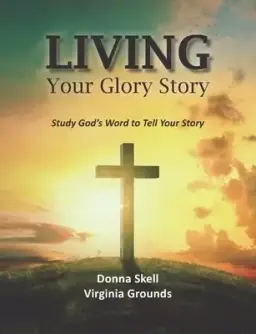 Living Your Glory Story: Study God's Word to Tell Your Story