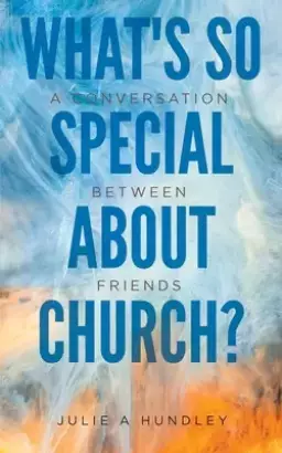 What's So Special About Church?: A Conversation Between Friends