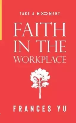 Take a Moment: Faith in the Workplace