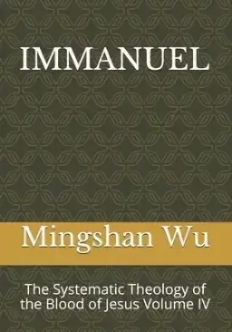 Immanuel: The Systematic Theology of the Blood of Jesus Volume IV