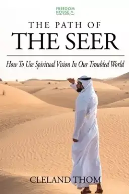 The Path of the Seer: How To Use Spiritual Vision In Our Troubled World