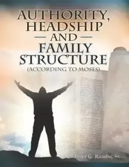 Authority, Headship, and Family Structure (According to Moses)