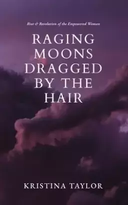 Raging Moons Dragged by the Hair