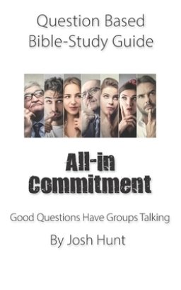 Question-based Bible Study Guide -- All-in Commitment: Good Questions Have Groups Talking