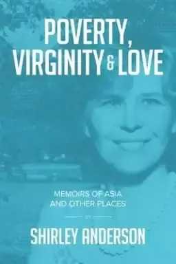 Poverty, Virginity & Love: Memoirs of Asia and Other Places