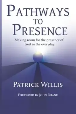 Pathways to Presence: Making room for the presence of God in the everyday