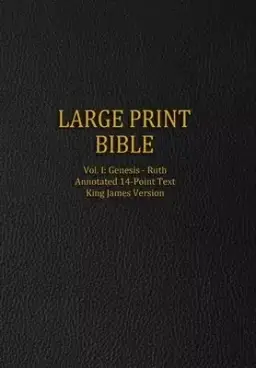 Large Print Bible: Vol. I: Genesis - Ruth - Annotated 14-Point Text - King James Version