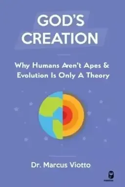 God's Creation - Why Humans Aren't Apes & Evolution Is Only A Theory