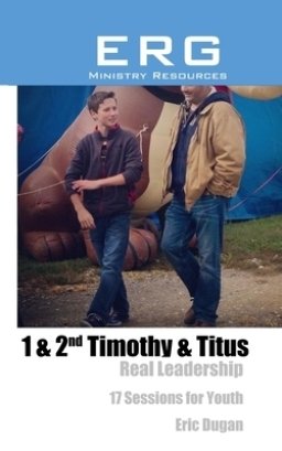 1 & 2nd Timothy & Titus: Real Leadership