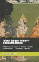 Triveni Sangam: Volume 4 Kishkindhakandam: The three Ramayanas of Valmiki, Tulasidas and Kamban - a comparative retelling