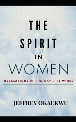 The Spirit in Women: Revelations Of The Way It Is Wired