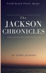 The Jackson Chronicles: Faith-based Poetic Quips