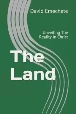 The Land: Unveiling The Reality In Christ