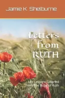 Letters from RUTH: Life Lessons Gleaned from The Book of Ruth