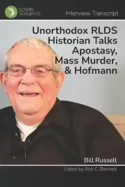 Unorthodox RLDS Historian Talks Apostasy, Mass Murder, & Hofmann: Interview with Bill Russell