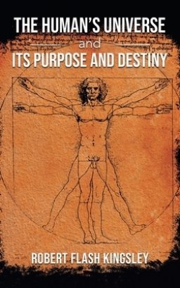 The Human's Universe and Its Purpose and Destiny