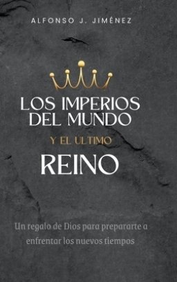 LOS IMPERIOS DEL MUNDO Y EL ULTIMO REINO