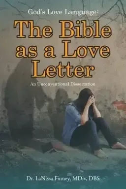 God's Love Language: The Bible as a Love Letter: An Unconventional Dissertation