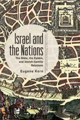 Israel and the Nations: The Bible, the Rabbis, and Jewish-Gentile Relations